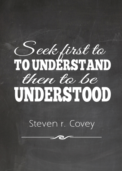 seek first to understand then to be understood