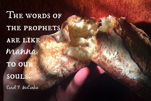 The words of the prophets are like manna to our souls. Carol F McConkie
