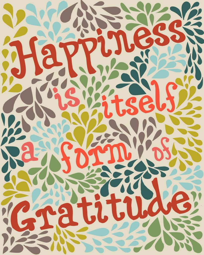 Happiness is itself a form of gratitude. | Print from CranialHiccups.com