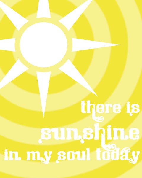 There is sunshine in my soul today | print from CranialHiccups.com