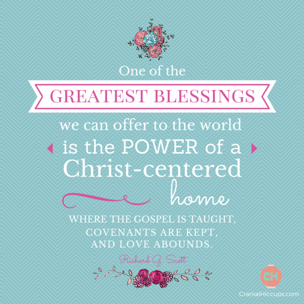 One of the greatest blessing we can offer to the world is the power of a Christ centered home. Richard G. Scott