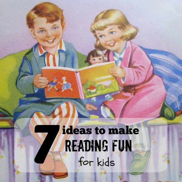 7 ideas to make reading fun for kids