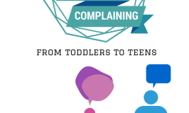 How to deal with whining and complaining from toddlers to teens.