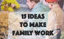 15 Ideas to make family work more enjoyable.
