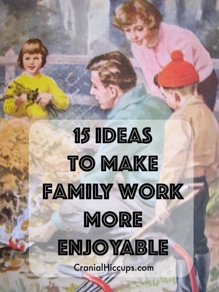 15 Ideas to make family work more enjoyable.