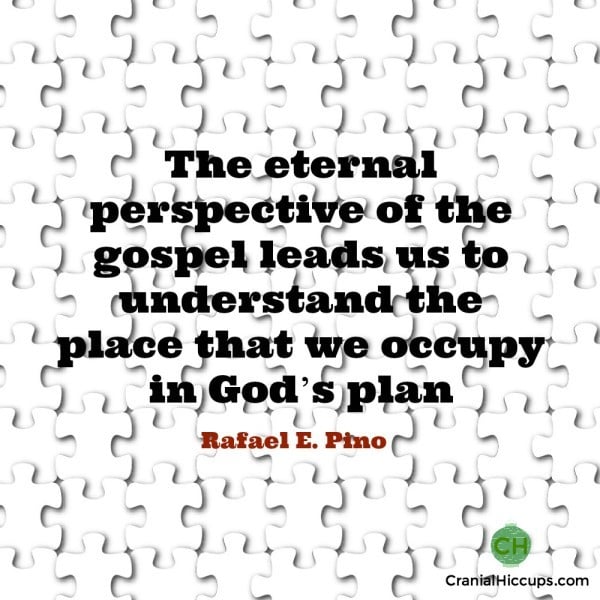The eternal perspective of the gospel leads us to understand the place that we occupy in God’s plan. Rafael E Pino #ldsconf
