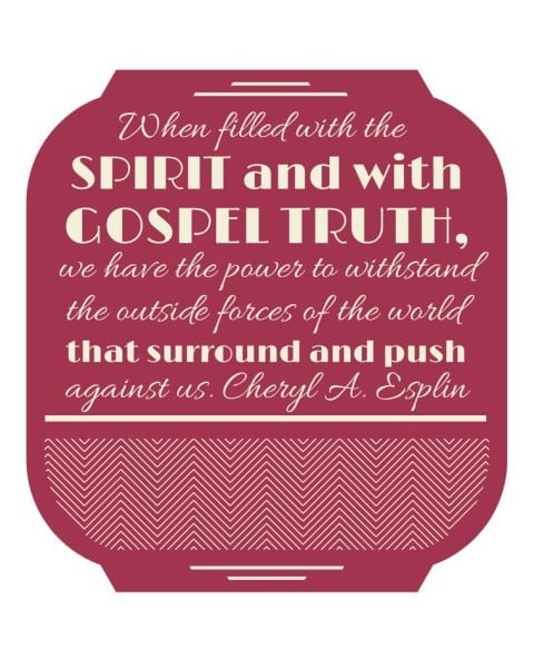 When filled with the Spirit and with gospel truth, we have the power to withstand the outside forces of the world that surround and push against us.