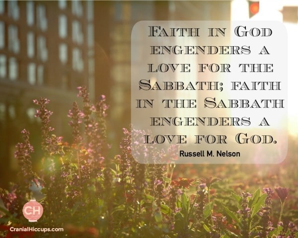 Faith in God engenders a love for the Sabbath; faith in the Sabbath engenders a love for God. Russell M Nelson #ldsconf