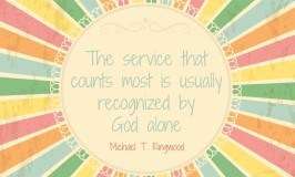 The service that counts most is usually recognized by God alone. Michael T RIngwood #ldsconf
