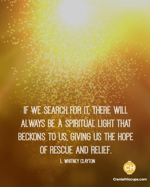 If we search for it, there will always be a spiritual light that beckons to us, giving us the hope of rescue and relief. L Whitney Clayton #ldsconf
