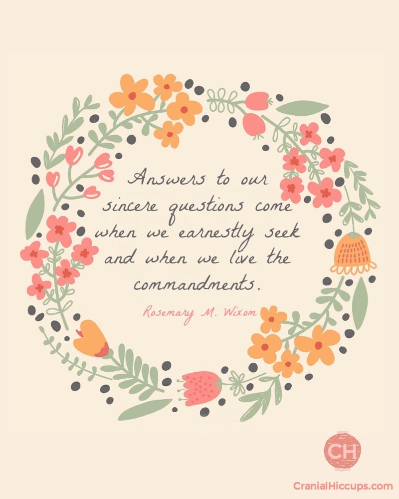 Answers to our sincere questions come when we earnestly seek and when we live the commandments. Rosemary M Wixom #ldsconf