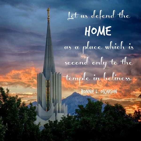 Let us defend the home as a place which is second only to the temple in holiness. Bonnie L Oscarson
