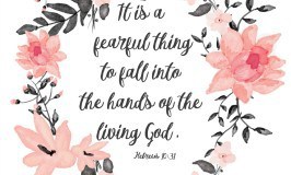 It is a fearful thing to fall into the hands of the living God. Hebrews 10:31