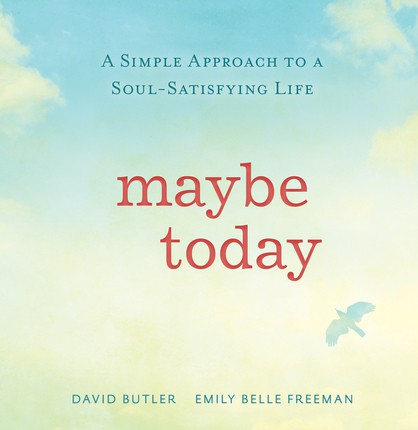 Maybe Today by David Butler and Emily Belle Freeman