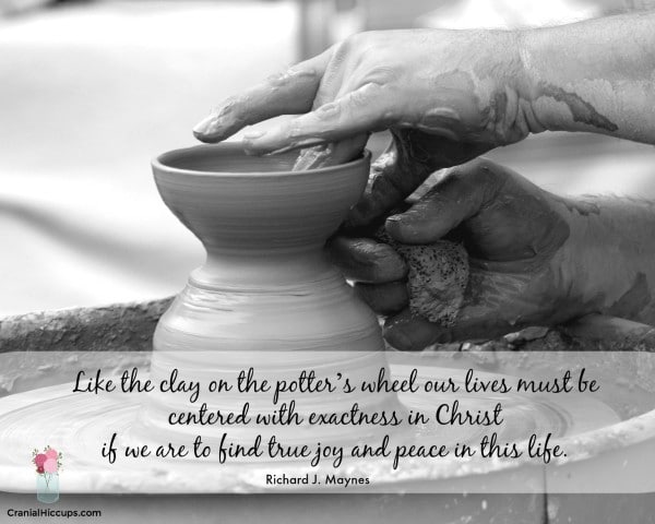 Like the clay on the potter’s wheel our lives must be centered with exactness in Christ if we are to find true joy and peace in this life. Richard J. Maynes #LDSConf #ElderMaynes