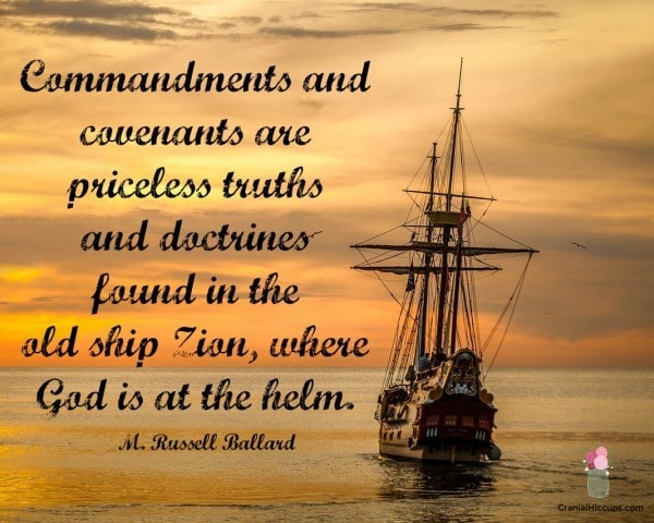 Commandments and covenants are priceless truths and doctrines found in the old ship Zion, where God is at the helm. M. Russell Ballard #LDSConf #ElderBallard