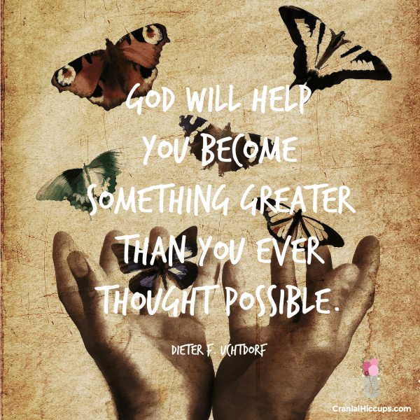God will help you become something greater than you ever thought possible. Dieter F. Uchtdorf #LDSConf #PresUchtdorf