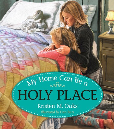 My Home Can Be a Holy Place by Kristen M. Oaks