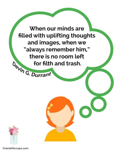 When our minds are filled with uplifting thoughts and images, when we ‘always remember him,’ there is no room left for filth and trash. Devin G. Durrant #LDSConf #BrotherDurrant