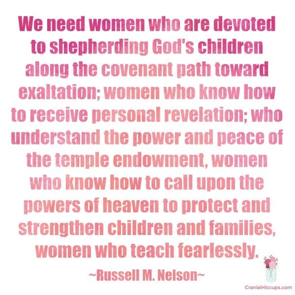 We need women who are devoted to shepherding God's children along the covenant path toward exaltation. Russell M. Nelson #LDSConf #PresNelson