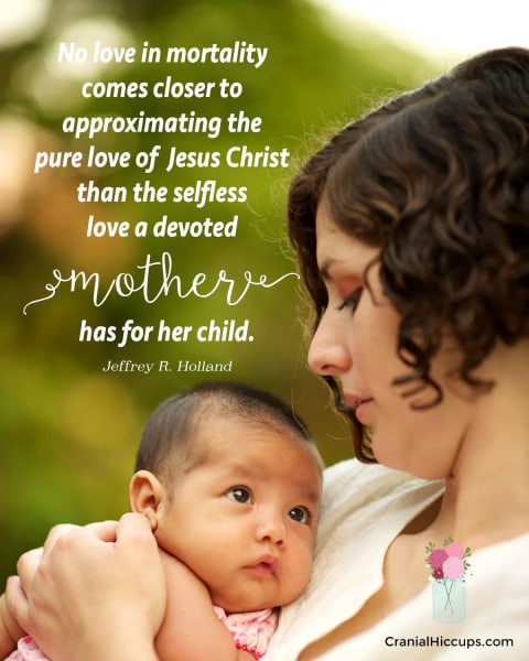No love in mortality comes closer to approximating the pure love of Jesus Christ than the selfless love a devoted mother has for her child. Jeffrey R. Holland #LDSConf #ElderHolland