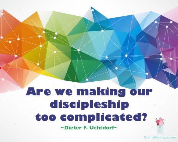 Are we making our discipleship too complicated? Dieter F. Uchtdorf #LDSConf #PresUchtdorf