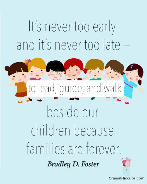 It’s never too early and it’s never too late — to lead, guide, and walk beside our children because families are forever. Bradley D. Foster #LDSConf #ElderFoster