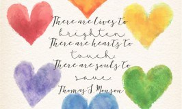 There are lives to brighten. There are hearts to touch. There are souls to save.”—President Thomas S. Monson