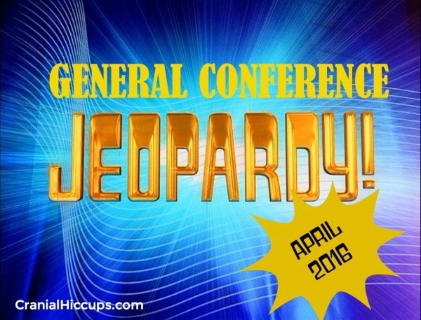 April 2016 General Conference Jeopardy