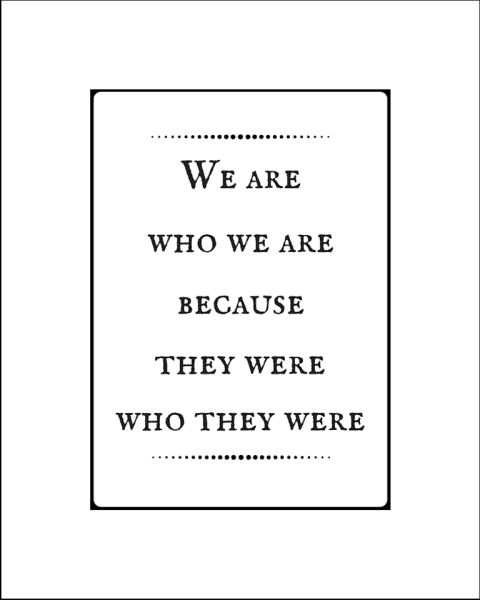We are who we are 8x10