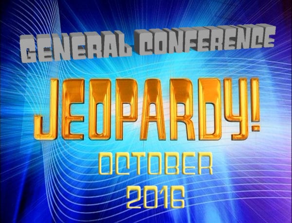 October 2016 General Conference Jeopardy