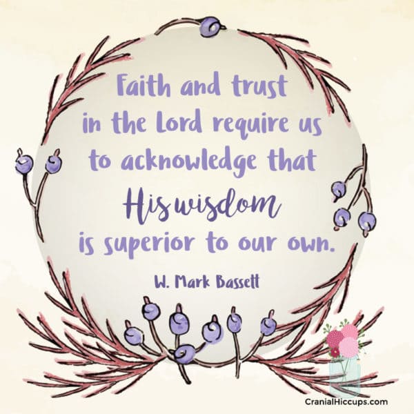 "Faith and trust in the Lord require us to acknowledge that His wisdom is superior to our own." W. Mark Bassett #LDSConf