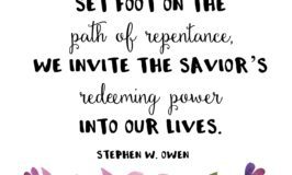 "The moment we set foot on the path of repentance, we invite the Savior’s redeeming power into our lives." Stephen W. Owen