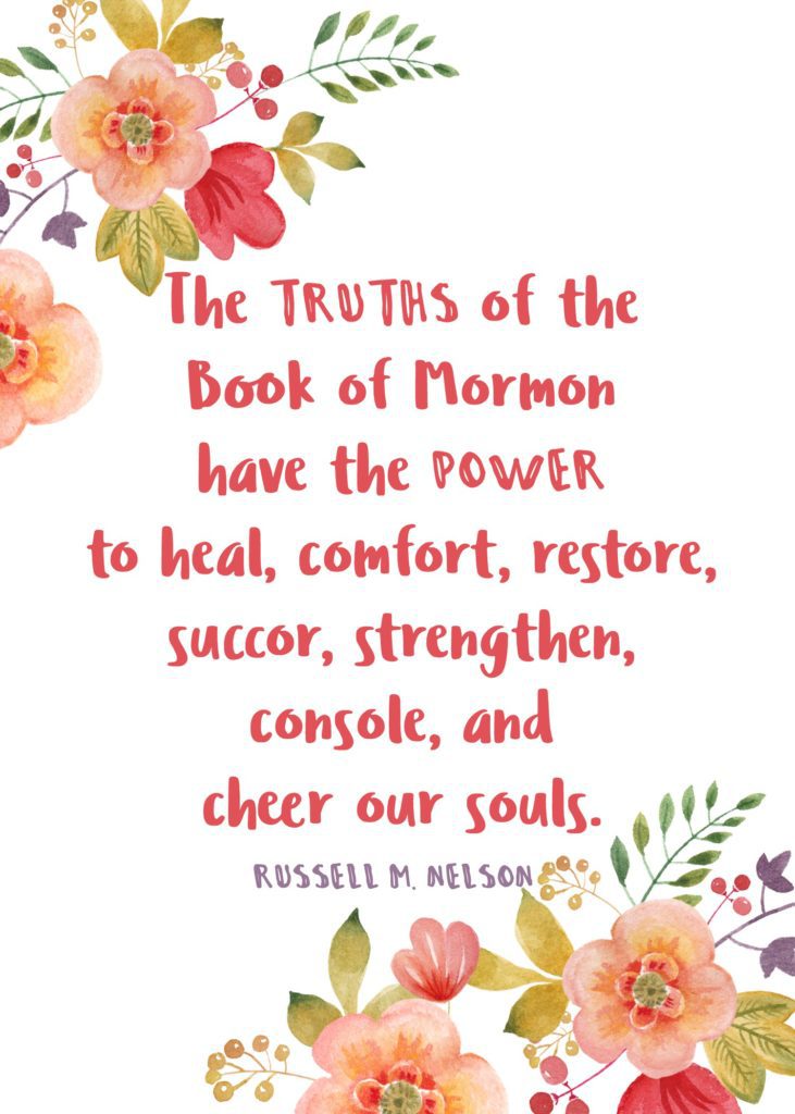 "The truths of the Book of Mormon have the power to heal, comfort, restore, succor, strengthen, console, and cheer our souls." Russell M. Nelson