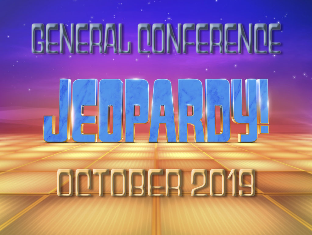 October 2019 General Conference Jeopardy